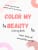 Color My Beauty: A Coloring Book That Inspires You To Be Creative